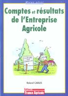 Couverture du livre « Comptes et resultats de l'entreprise agricole » de Roland Carles aux éditions France Agricole