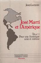 Couverture du livre « Jose marti et l'amerique - vol01 - pour une amerique unie et metisse - tome 1 » de Jean Lamore aux éditions L'harmattan