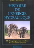 Couverture du livre « Histoire de l'energie hydraulique.moulins,pompes,roues et turbines de l'antiquit - moulins, pompes, » de Pierre-Louis Viollet aux éditions Presses Ecole Nationale Ponts Chaussees