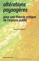 Couverture du livre « Altérations paysageres ; pour une théorie critique de l'espace public » de Denis Delbaere aux éditions Parentheses