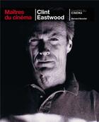 Couverture du livre « Clint Eastwood » de Bernard Benoliel aux éditions Cahiers Du Cinema