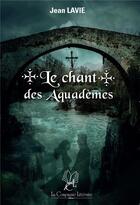 Couverture du livre « Le chant des aquadèmes : le peuple des ponts » de Jean Lavie aux éditions La Compagnie Litteraire