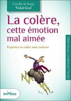 Couverture du livre « La colère, cette émotion mal aimée ; exprimer sa colère sans violence » de Carolle Vidal-Graf et Serge Vidal-Graf aux éditions Jouvence