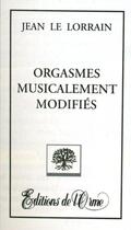 Couverture du livre « Orgasmes musicalement modifiés » de Jean Le Lorrain aux éditions Orme