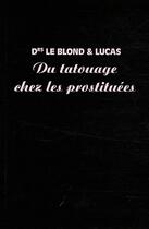 Couverture du livre « Du tatouage chez les prostituees » de Blond & Lucas Le aux éditions A Rebours