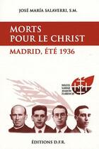 Couverture du livre « Morts pour le Christ ; Madrid été 1936 » de Jose Maria Salaverri aux éditions Dfr
