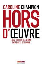 Couverture du livre « Hors d'oeuvre ; essai sur les relations entre arts et cuisine » de Caroline Champion aux éditions Menu Fretin