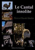 Couverture du livre « Le Cantal insolite » de Pierre Mo et Pascale Mo aux éditions Flandonniere