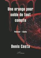 Couverture du livre « Une orange pour solde de tout compte - policier » de Denis Costa aux éditions Lacoursiere