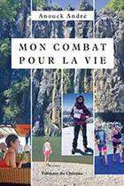 Couverture du livre « Mon combat pour la vie » de Anouck Andre aux éditions Chateau Et Attinger