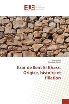 Couverture du livre « Ksar de Bent el Khass: Origine, histoire et filiation » de Lila Amroun aux éditions Editions Universitaires Europeennes