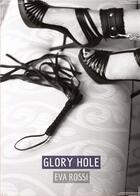 Couverture du livre « Glory Hole : Conte Érotique Interdit de Sexe Hard Français » de Eva Rossi aux éditions Tredition