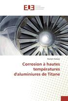 Couverture du livre « Corrosion a hautes temperatures d'aluminiures de titane » de Gateau Romain aux éditions Editions Universitaires Europeennes