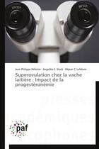 Couverture du livre « Superovulation chez la vache laitiere : impact de la progesteronemie » de  aux éditions Presses Academiques Francophones