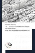 Couverture du livre « TIC, Motivation et Rendement Academique : Quels liens en contexte universitaire africain? » de Serge Attenoukon aux éditions Editions Universitaires Europeennes