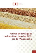 Couverture du livre « Farines de sevrage et malnutrition dans les pvd: cas de l'anagobaka » de Kouakou Egnon aux éditions Editions Universitaires Europeennes