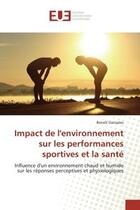 Couverture du livre « Impact de l'environnement sur les performances sportives et la sante - influence d'un environnement » de Gonzales Benoit aux éditions Editions Universitaires Europeennes