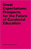 Couverture du livre « Great expectations : prospects for the future of curatorial education /anglais » de Markopoulos Leigh aux éditions Walther Konig