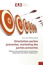 Couverture du livre « Orientation parties prenantes, marketing des parties prenantes : Moteurs de la performance économique, exploration des effets modérateurs » de Pierre Claver Ambassa Bikoun aux éditions Editions Universitaires Europeennes