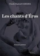 Couverture du livre « Les chants d'Éros » de Claude-Raphael Samama aux éditions Baudelaire