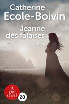 Couverture du livre « Jeanne des falaises » de Catherine Ecole-Boivin aux éditions A Vue D'oeil