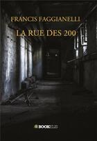 Couverture du livre « La rue des 200 » de Francis Faggianelli aux éditions Bookelis