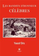 Couverture du livre « Les bandits d'honneur célèbres » de Youcef Dris aux éditions Le Lys Bleu