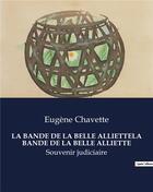 Couverture du livre « LA BANDE DE LA BELLE ALLIETTELA BANDE DE LA BELLE ALLIETTE : Souvenir judiciaire » de Eugene Chavette aux éditions Culturea