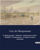 Couverture du livre « La Main gauche - Allouma - Hautot père et fils - Boitelle - L'ordonnance - Le lapin et autres nouvelles : Un recueil de nouvelles de Guy De Maupassant » de Guy de Maupassant aux éditions Culturea