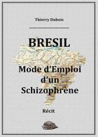 Couverture du livre « Brésil, mode d'emploi d'un schizophrène » de Thierry Dubois aux éditions Antya