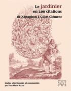 Couverture du livre « Le jardinier en 100 citations ; de Xénophon à Gilles Clément » de Yves-Marie Allain aux éditions Locus Solus