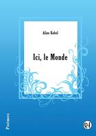 Couverture du livre « Ici, le monde » de Robel Aline aux éditions Racine Et Icare