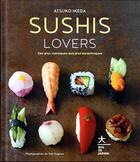 Couverture du livre « Sushis lovers : des plus classiques aux plus excentriques » de Atsuko Ikeda et Yuki Sugiura aux éditions Hachette Pratique