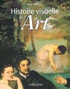 Couverture du livre « Histoire Visuelle De L'Art » de Claude Frontisi aux éditions Larousse