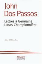 Couverture du livre « Lettres à Germaine Lucas-Championniere » de John Dos Passos aux éditions Gallimard