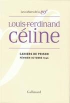 Couverture du livre « Cahiers de prison - fevrier-octobre 1946 » de Celine L-F. aux éditions Gallimard