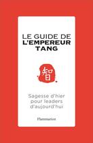 Couverture du livre « Le guide de l'empereur Tang ; sagesse d'hier pour leaders d'aujourd'hui » de Tang Chinghua aux éditions Flammarion