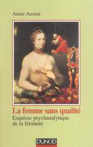 Couverture du livre « La Femme Sans Qualite ; Esquisse Psychanalytique De La Feminite » de Annie Anzieu aux éditions Dunod