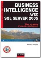 Couverture du livre « Business intelligence avec SQL server 2005 ; mise en oeuvre d'un projet décisionnel » de Burquier-B aux éditions Dunod