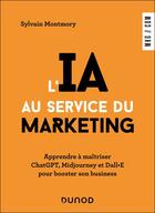 Couverture du livre « L'IA au service du marketing : Apprendre à maîtriser ChatGPT, Midjourney et Dall·E pour booster son business » de Sylvain Montmory aux éditions Dunod