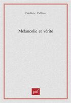 Couverture du livre « Mélancolie et vérité » de Frederic Pellion aux éditions Puf