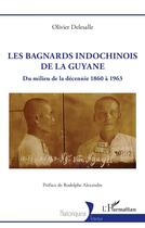 Couverture du livre « Les bagnards indochinois de la Guyane : Du milieu de la décennie 1860 à 1963 » de Olivier Delesalle aux éditions L'harmattan
