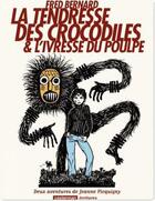 Couverture du livre « La tendresse des crocodiles ; l'ivresse du poulpe » de Fred Bernard aux éditions Casterman Streaming