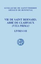 Couverture du livre « Vie de saint Bernard, abbé Claivaux » de Guillaume De Saint-Thierry et Arnaud De Bonneval aux éditions Cerf