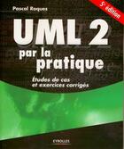 Couverture du livre « UML 2 par la pratique ; études de cas et exercices corrigés (5e édition) » de Roques P aux éditions Eyrolles