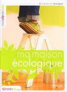 Couverture du livre « Ma maison écologique » de Levesque Cather aux éditions Organisation