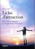 Couverture du livre « La loi d'attraction ; rien de magique, le magicien, c'est vous » de Sylvie Liger aux éditions Eyrolles