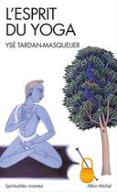 Couverture du livre « L'esprit du yoga » de Yse Tardan-Masquelier aux éditions Albin Michel