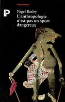 Couverture du livre « L'Anthropologie N'Est Pas Un Sport Dangereux » de Nigel Barley aux éditions Payot