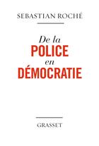 Couverture du livre « De la police en démocratie » de Sebastian Roche aux éditions Grasset Et Fasquelle